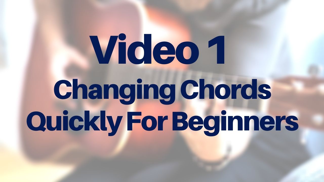 Changing Chords Quickly For Beginners-VIDEO 1