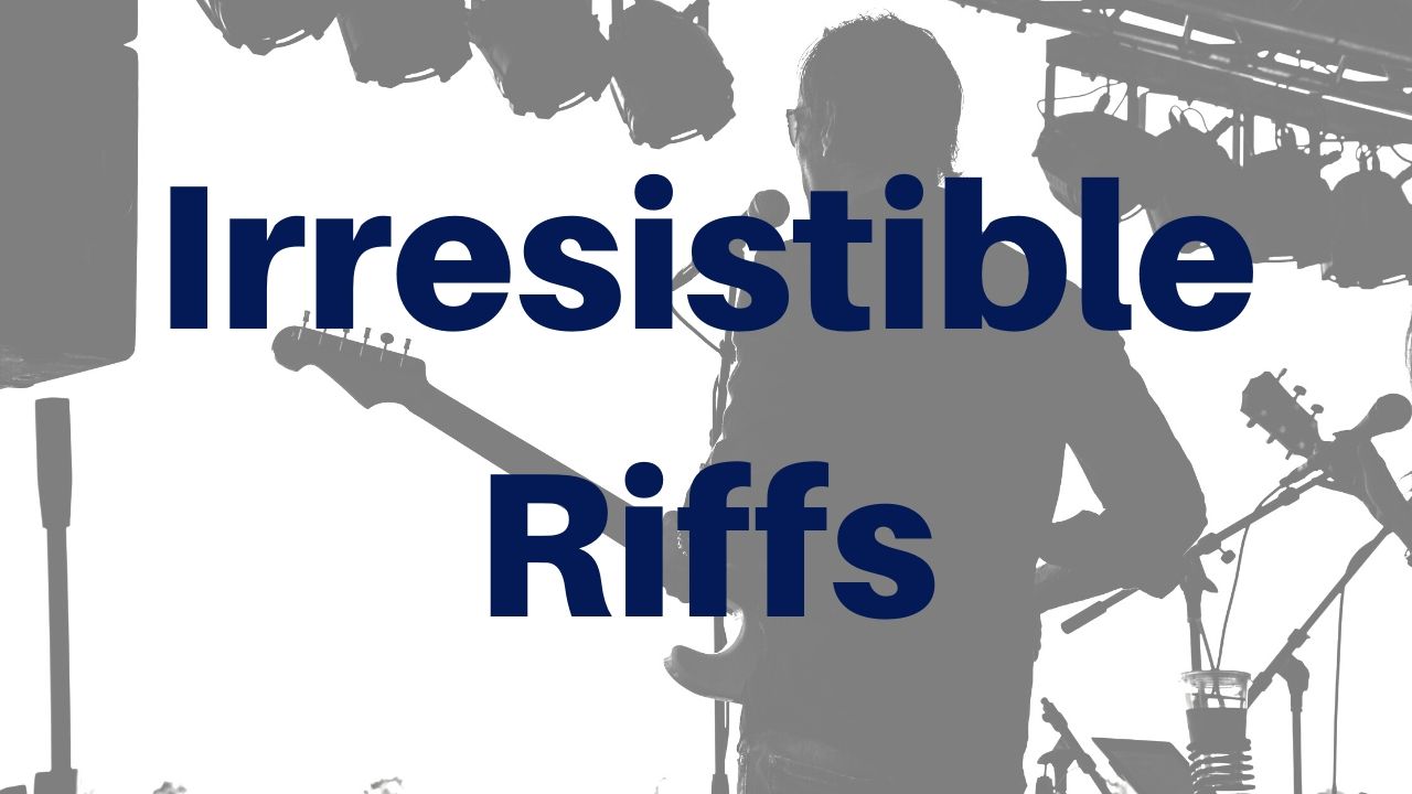 Irresistible Riffs