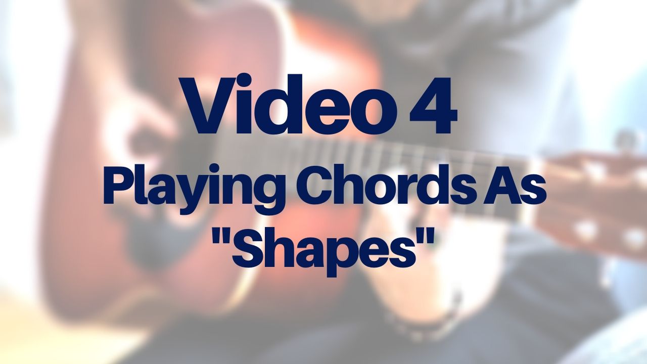 Playing Chords As Shapes – VIDEO 4